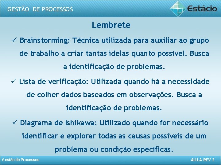 GESTÃO DE PROCESSOS Lembrete ü Brainstorming: Técnica utilizada para auxiliar ao grupo de trabalho