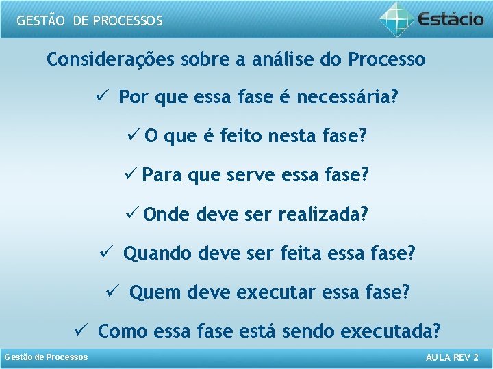 GESTÃO DE PROCESSOS Considerações sobre a análise do Processo ü Por que essa fase