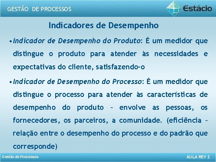 GESTÃO DE PROCESSOS Indicadores de Desempenho • Indicador de Desempenho do Produto: É um