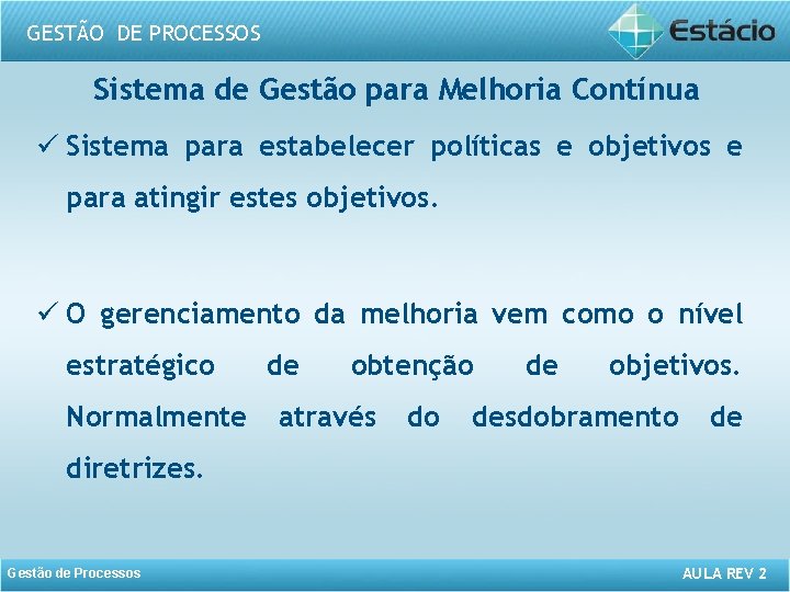 GESTÃO DE PROCESSOS Sistema de Gestão para Melhoria Contínua ü Sistema para estabelecer políticas