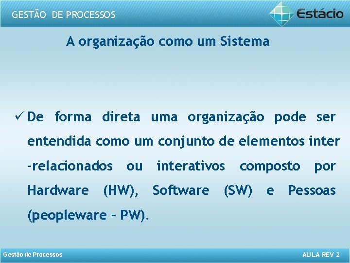 GESTÃO DE PROCESSOS A organização como um Sistema ü De forma direta uma organização