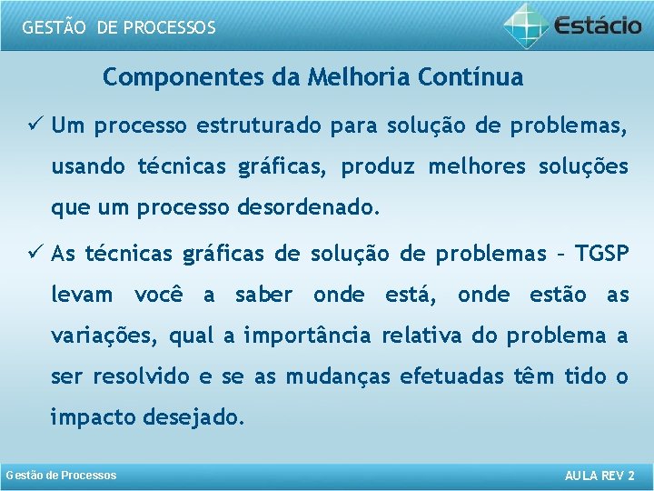 GESTÃO DE PROCESSOS Componentes da Melhoria Contínua ü Um processo estruturado para solução de