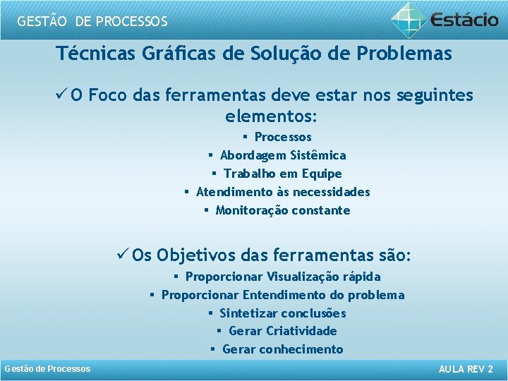 GESTÃO DE PROCESSOS Técnicas Gráficas de Solução de Problemas ü O Foco das ferramentas