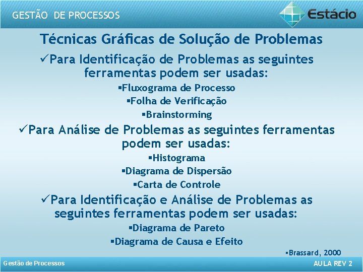 GESTÃO DE PROCESSOS Técnicas Gráficas de Solução de Problemas üPara Identificação de Problemas as