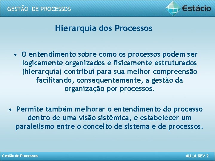 GESTÃO DE PROCESSOS Hierarquia dos Processos • O entendimento sobre como os processos podem