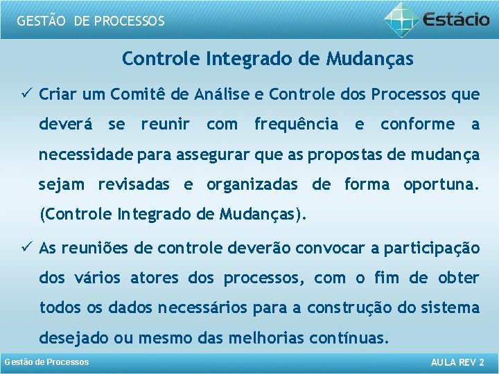 GESTÃO DE PROCESSOS Controle Integrado de Mudanças ü Criar um Comitê de Análise e