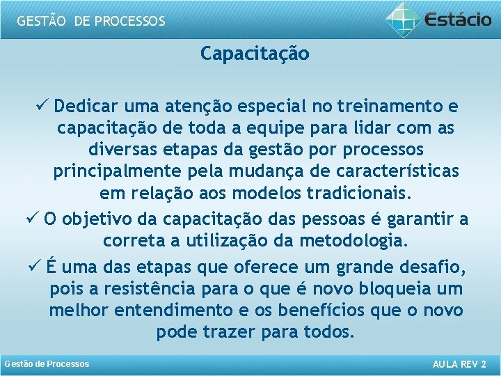 GESTÃO DE PROCESSOS Capacitação ü Dedicar uma atenção especial no treinamento e capacitação de