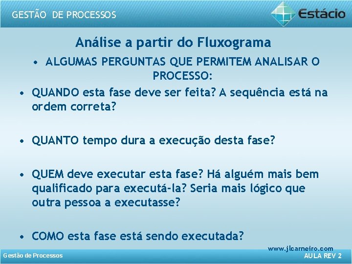 GESTÃO DE PROCESSOS Análise a partir do Fluxograma • ALGUMAS PERGUNTAS QUE PERMITEM ANALISAR