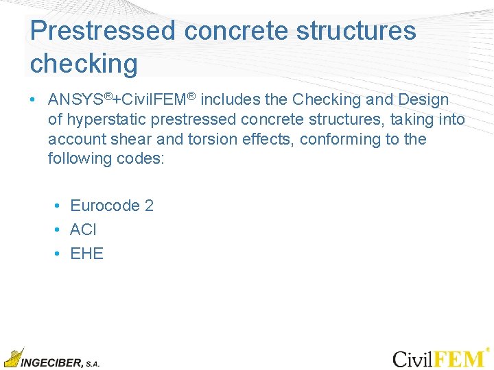 Prestressed concrete structures checking • ANSYS®+Civil. FEM® includes the Checking and Design of hyperstatic