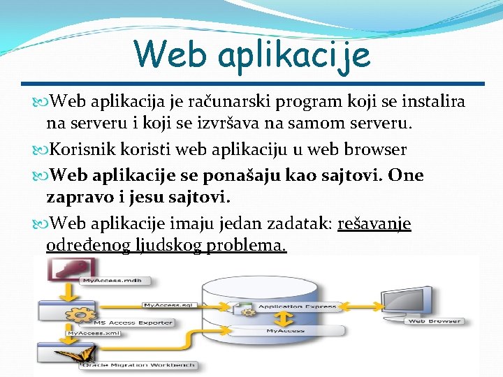 Web aplikacije Web aplikacija je računarski program koji se instalira na serveru i koji