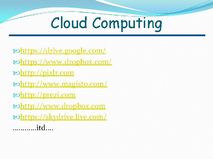 Cloud Computing https: //drive. google. com/ https: //www. dropbox. com/ http: //pixlr. com http: