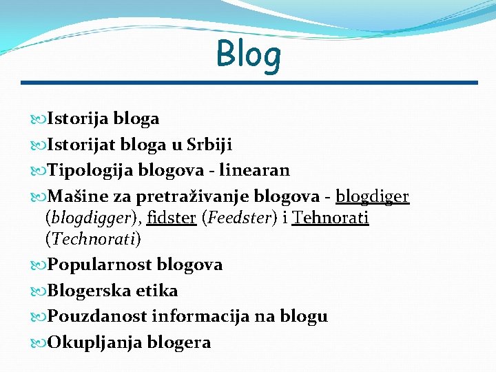 Blog Istorija bloga Istorijat bloga u Srbiji Tipologija blogova - linearan Mašine za pretraživanje