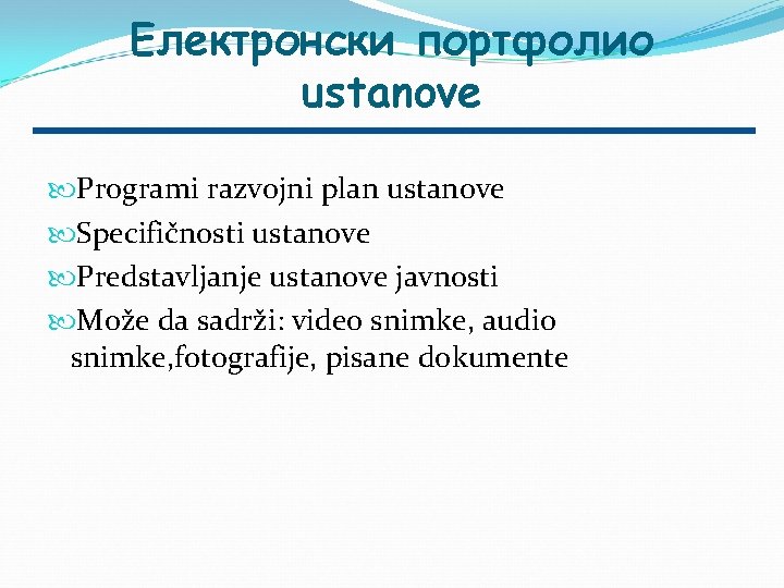 Eлектронски портфолио ustanove Programi razvojni plan ustanove Specifičnosti ustanove Predstavljanje ustanove javnosti Može da