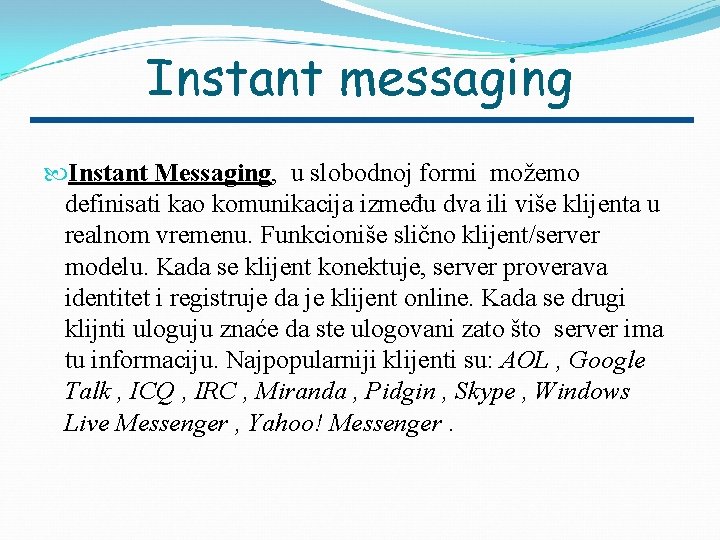 Instant messaging Instant Messaging, u slobodnoj formi možemo definisati kao komunikacija između dva ili