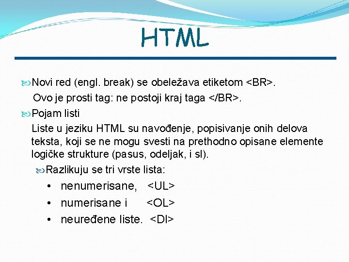 HTML Novi red (engl. break) se obeležava etiketom <BR>. Ovo je prosti tag: ne