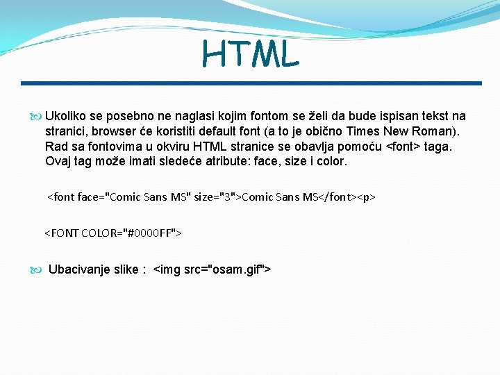 HTML Ukoliko se posebno ne naglasi kojim fontom se želi da bude ispisan tekst