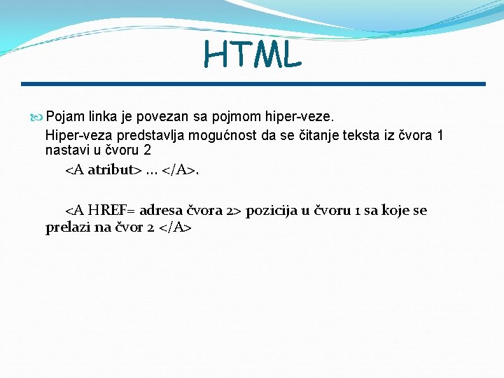 HTML Pojam linka je povezan sa pojmom hiper-veze. Hiper-veza predstavlja mogućnost da se čitanje