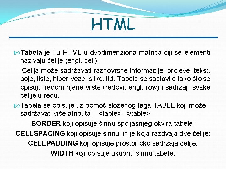 HTML Tabela je i u HTML-u dvodimenziona matrica čiji se elementi nazivaju ćelije (engl.