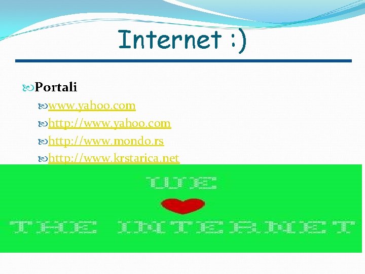 Internet : ) Portali www. yahoo. com http: //www. mondo. rs http: //www. krstarica.