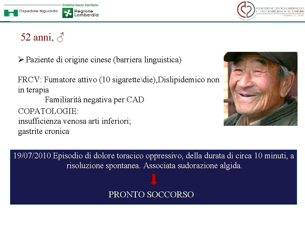 52 anni, ♂ Ø Paziente di origine cinese (barriera linguistica) FRCV: Fumatore attivo (10