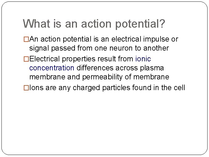 What is an action potential? �An action potential is an electrical impulse or signal What is an action potential? �An action potential is an electrical impulse or signal