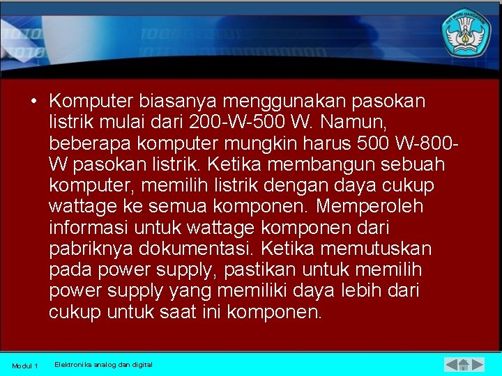  • Komputer biasanya menggunakan pasokan listrik mulai dari 200 W 500 W. Namun,