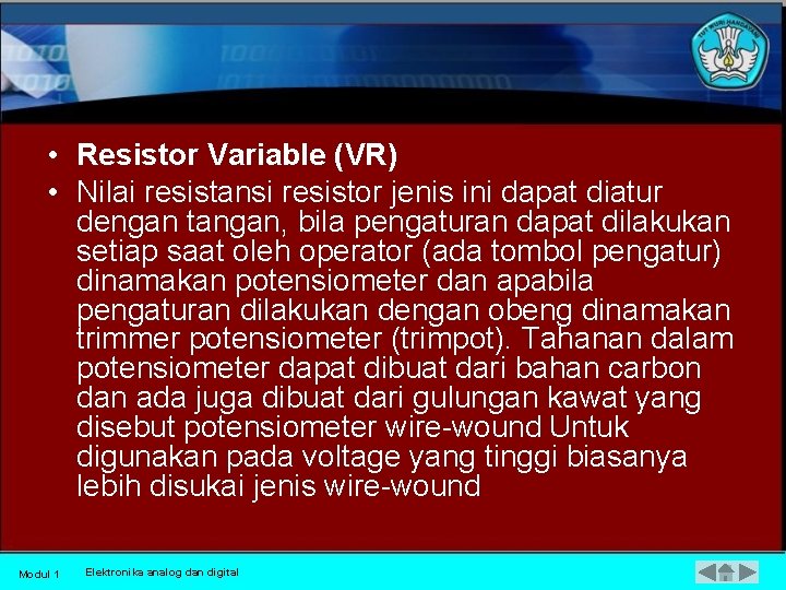  • Resistor Variable (VR) • Nilai resistansi resistor jenis ini dapat diatur dengan