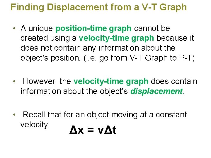 Finding Displacement from a V-T Graph • A unique position-time graph cannot be created