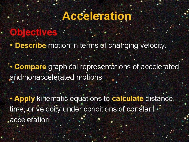 Acceleration Objectives • Describe motion in terms of changing velocity. • Compare graphical representations