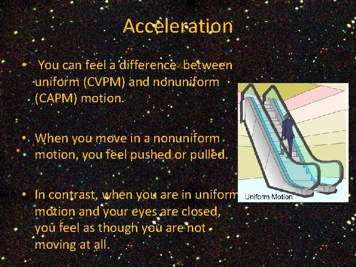 Acceleration • You can feel a difference between uniform (CVPM) and nonuniform (CAPM) motion.