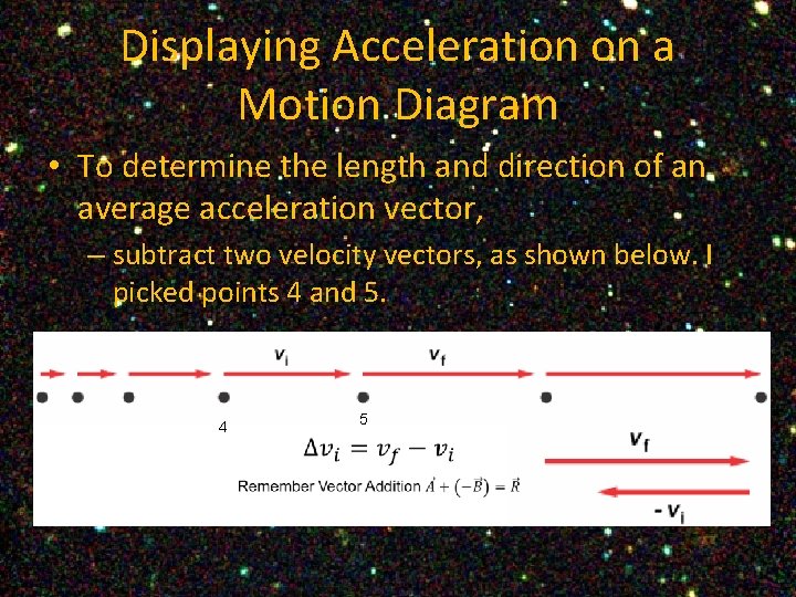 Displaying Acceleration on a Motion Diagram • To determine the length and direction of