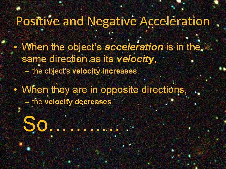 Positive and Negative Acceleration • When the object’s acceleration is in the same direction