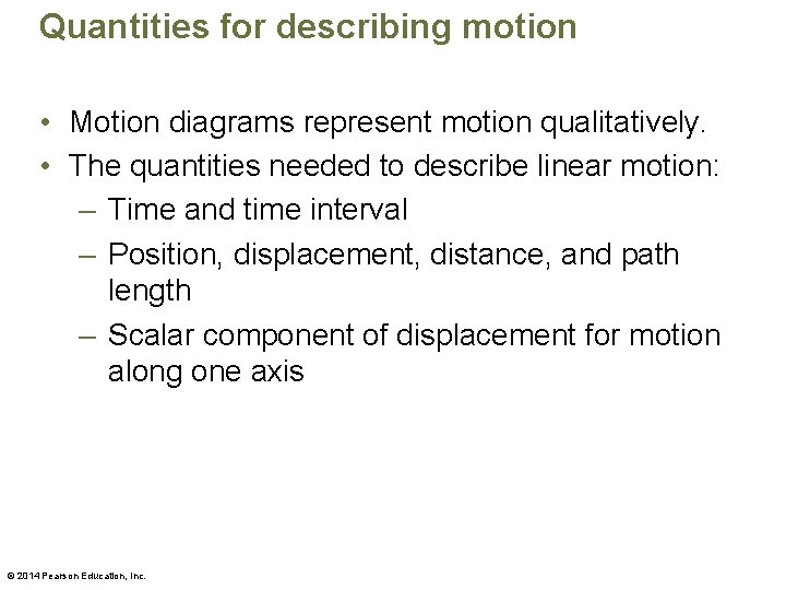 Quantities for describing motion • Motion diagrams represent motion qualitatively. • The quantities needed