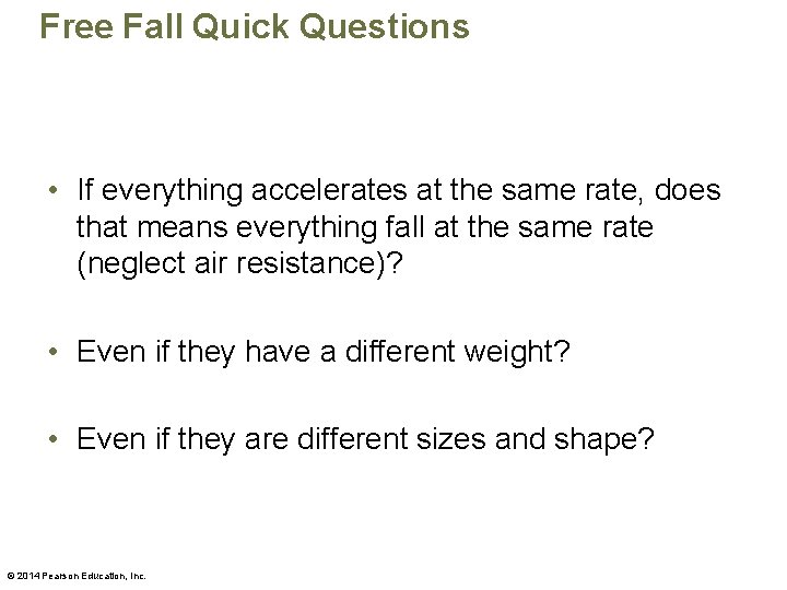 Free Fall Quick Questions • If everything accelerates at the same rate, does that