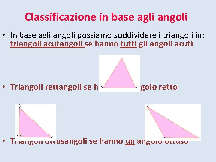Classificazione in base agli angoli • In base agli angoli possiamo suddividere i triangoli