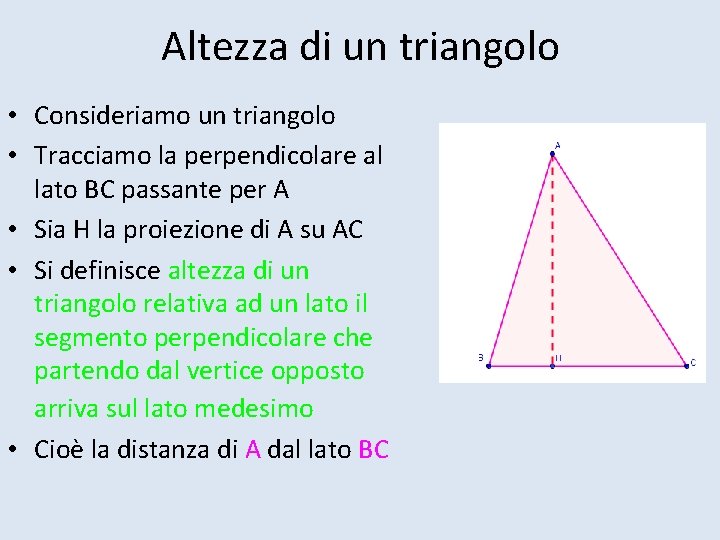 Altezza di un triangolo • Consideriamo un triangolo • Tracciamo la perpendicolare al lato