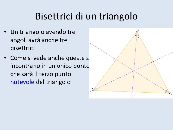Bisettrici di un triangolo • Un triangolo avendo tre angoli avrà anche tre bisettrici
