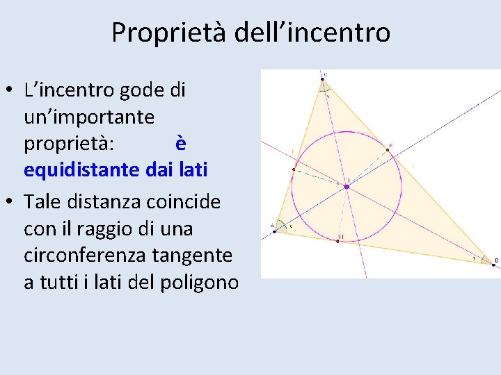 Proprietà dell’incentro • L’incentro gode di un’importante proprietà: è equidistante dai lati • Tale