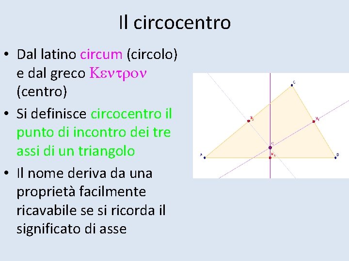 Il circocentro • Dal latino circum (circolo) e dal greco Kentron (centro) • Si
