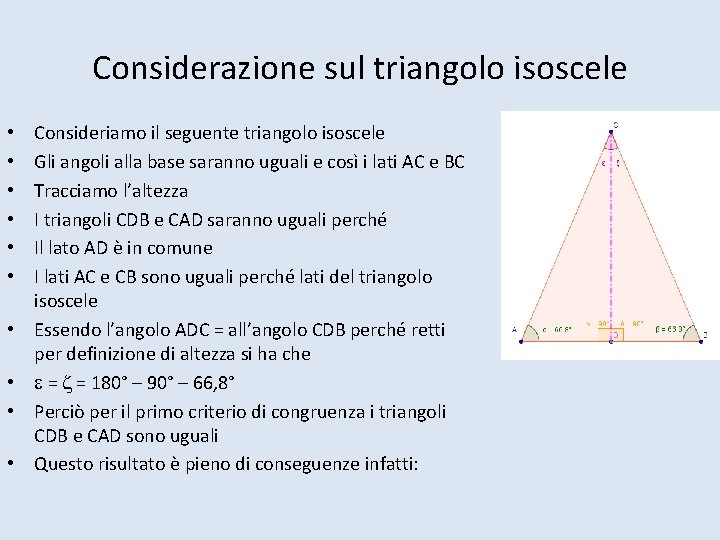 Considerazione sul triangolo isoscele • • • Consideriamo il seguente triangolo isoscele Gli angoli