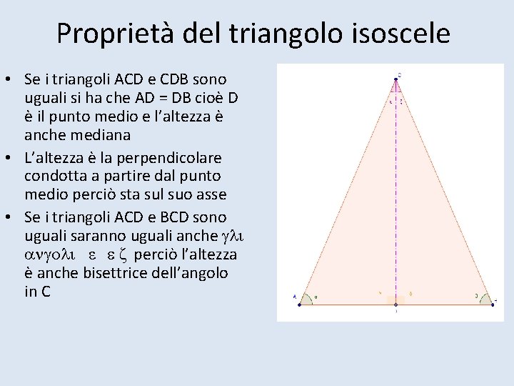 Proprietà del triangolo isoscele • Se i triangoli ACD e CDB sono uguali si