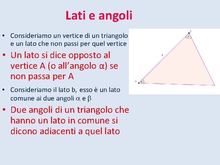 Lati e angoli • Consideriamo un vertice di un triangolo e un lato che