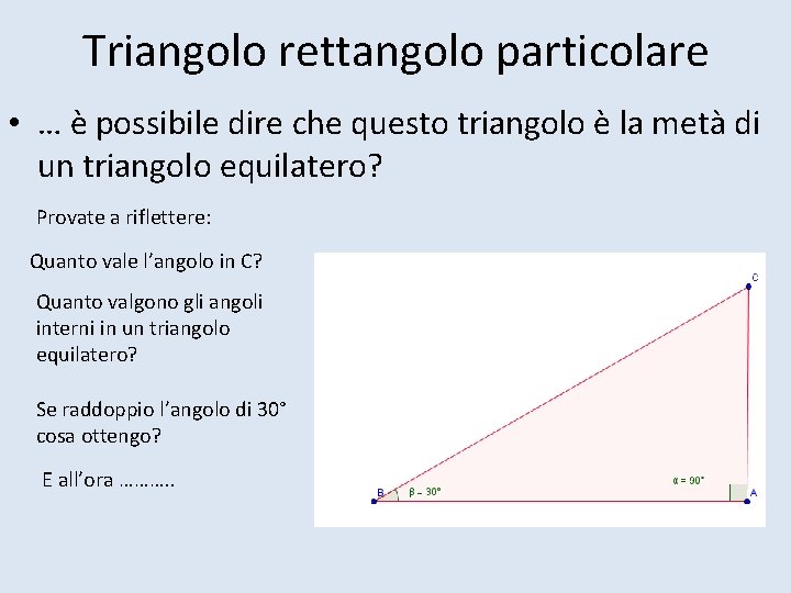 Triangolo rettangolo particolare • … è possibile dire che questo triangolo è la metà
