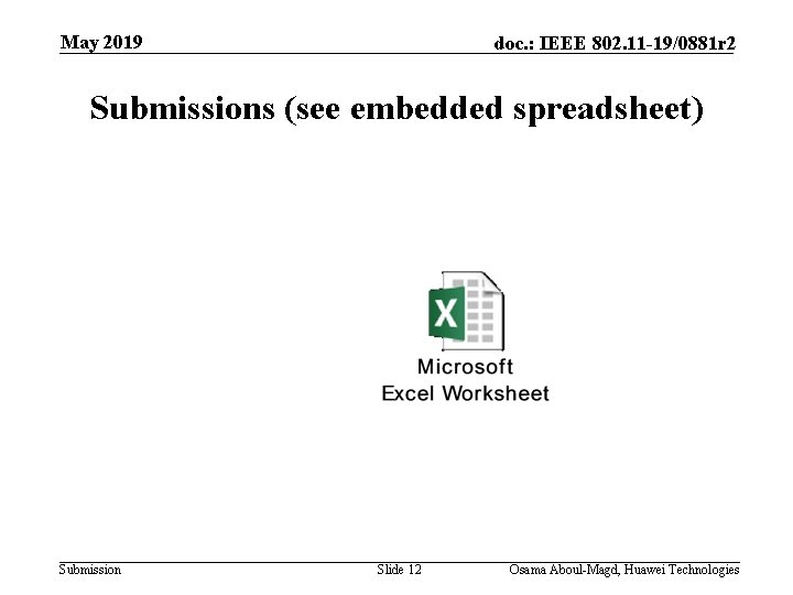 May 2019 doc. : IEEE 802. 11 -19/0881 r 2 Submissions (see embedded spreadsheet)