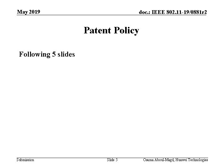 May 2019 doc. : IEEE 802. 11 -19/0881 r 2 Patent Policy Following 5