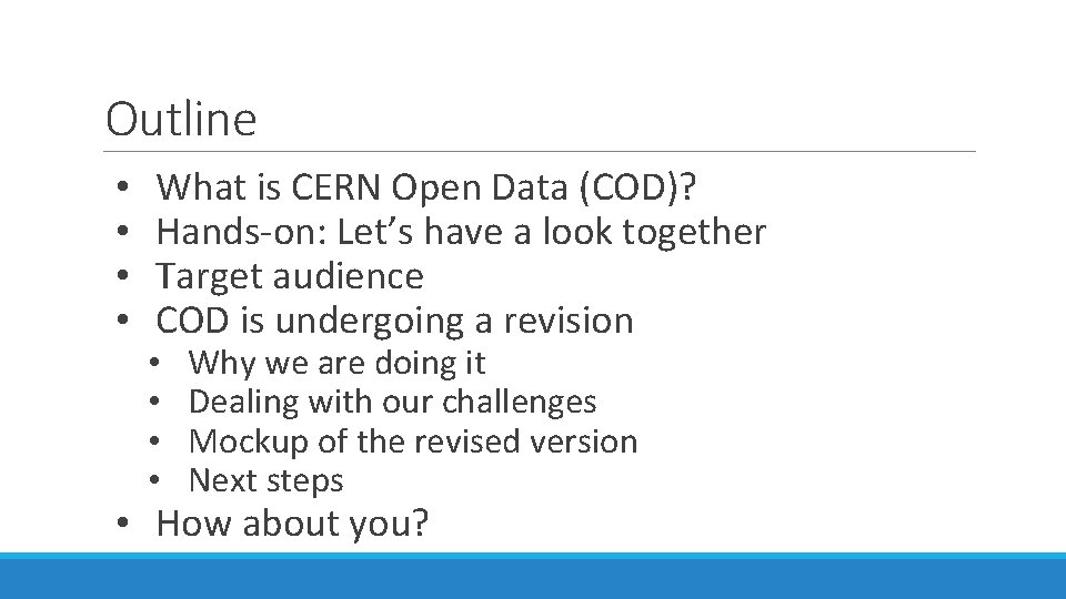 Outline • • What is CERN Open Data (COD)? Hands-on: Let’s have a look
