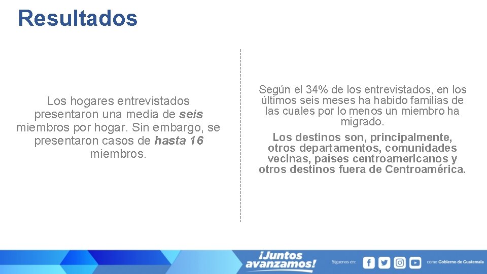 Resultados Los hogares entrevistados presentaron una media de seis miembros por hogar. Sin embargo,