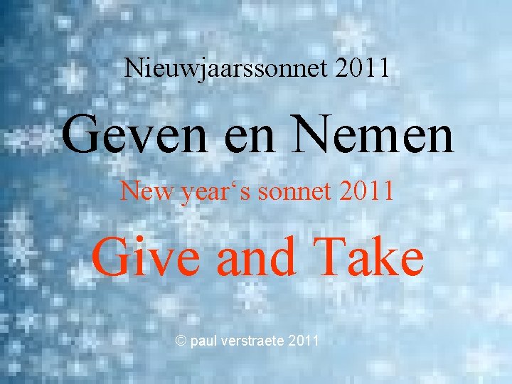 Nieuwjaarssonnet 2011 Geven en Nemen New year‘s sonnet 2011 Give and Take © paul