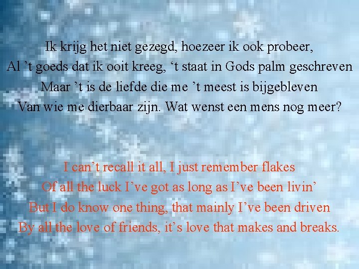 Ik krijg het niet gezegd, hoezeer ik ook probeer, Al ’t goeds dat ik