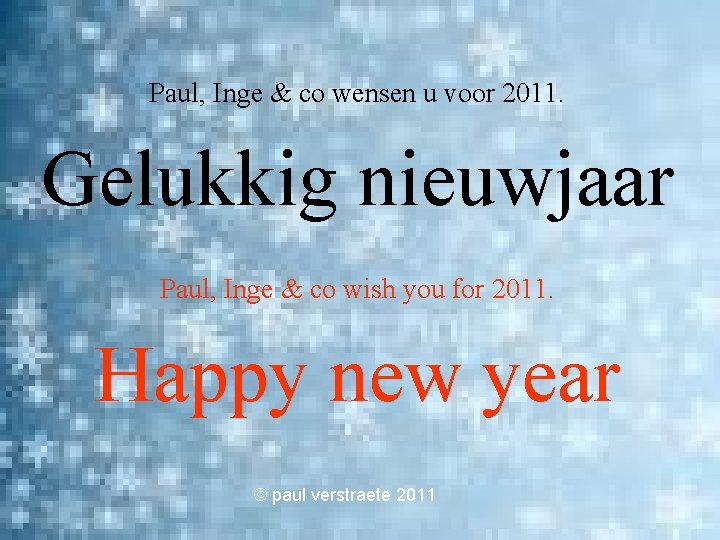 Paul, Inge & co wensen u voor 2011. Gelukkig nieuwjaar Paul, Inge & co